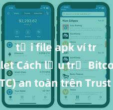 tải file apk ví trust wallet Cách lưu trữ Bitcoin (BTC) an toàn trên Trust Wallet tại Việt Nam